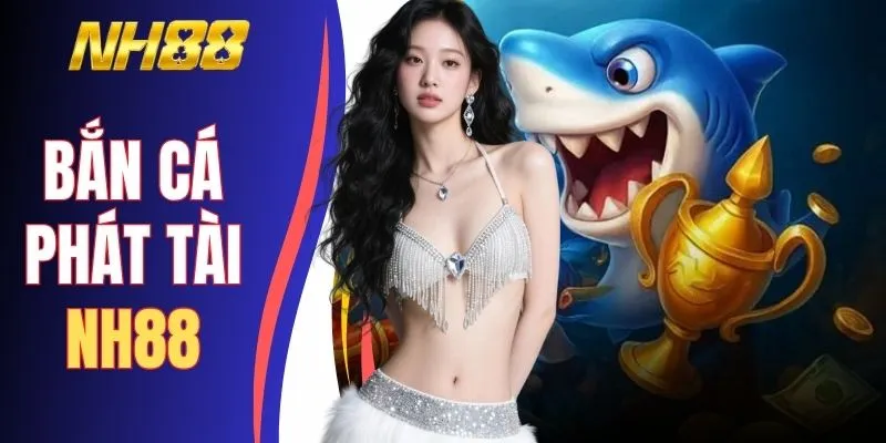 Bắn Cá Phát Tài NH88 | Săn Boss Khủng Thắng Đậm X1000 Hũ