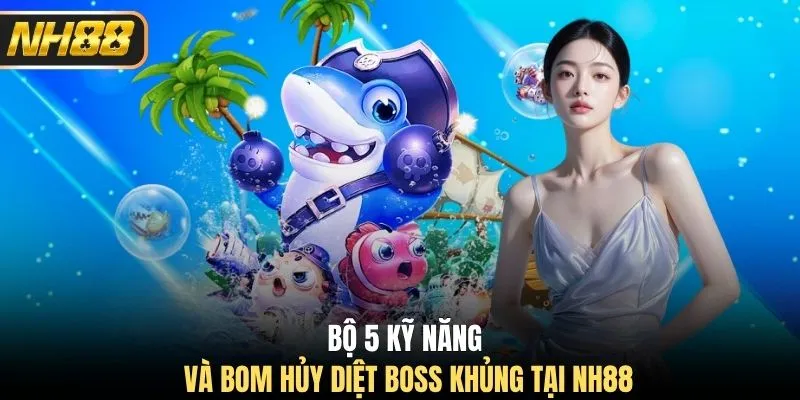 Bộ 5 kỹ năng và bom hủy diệt boss khủng tại NH88