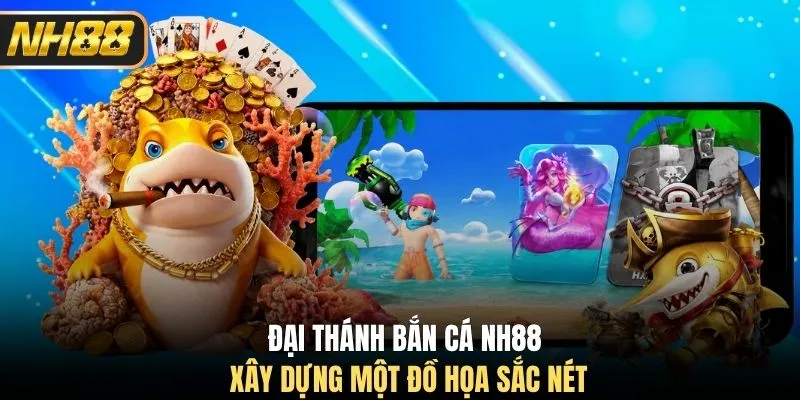Đại Thánh Bắn Cá NH88 xây dựng một đồ họa sắc nét