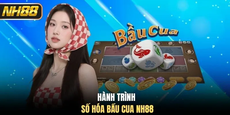 Hành trình số hóa bầu cua NH88