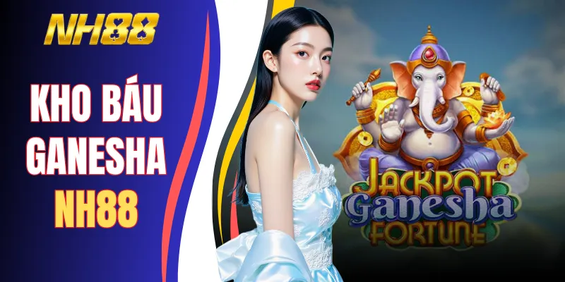 Kho Báu Ganesha NH88 - Slot Thần Voi Săn Hũ Nổ Cực Khủng