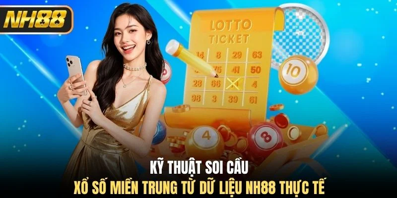 Kỹ thuật soi cầu xổ số miền Trung từ dữ liệu NH88 thực tế