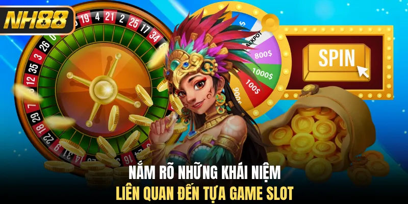 Nắm rõ những khái niệm liên quan đến tựa game slot