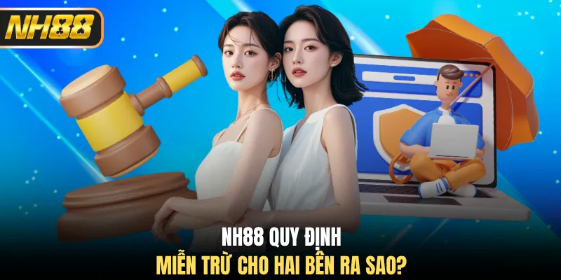 NH88 quy định miễn trừ cho hai bên ra sao?