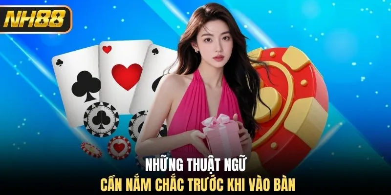 Những thuật ngữ cần nắm chắc trước khi vào bàn