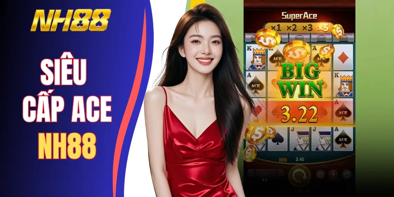 Siêu Cấp Ace NH88 | Đấu Trường Bài Tây Săn Hũ Thưởng X1500