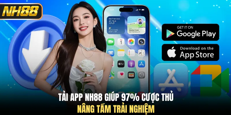Tải app NH88 giúp 97% cược thủ nâng tầm trải nghiệm