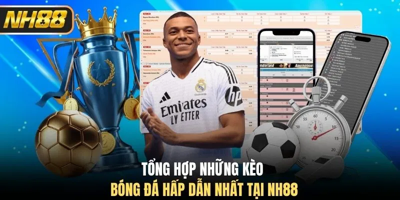 Tổng hợp những kèo bóng đá hấp dẫn nhất tại NH88