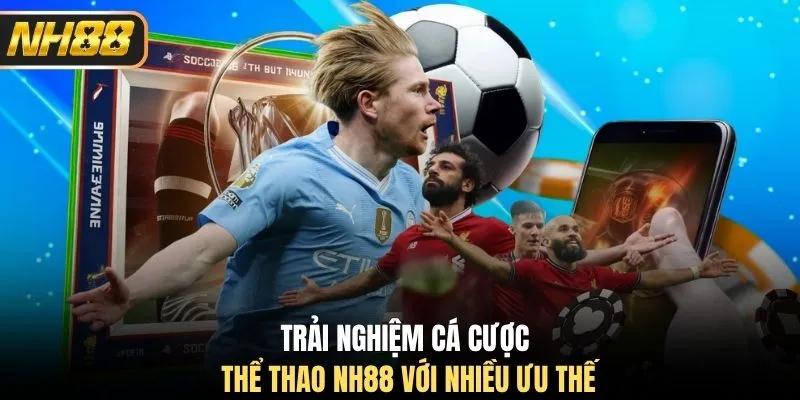 Trải nghiệm cá cược thể thao NH88 với nhiều ưu thế