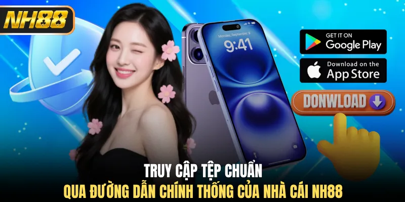 Truy cập tệp chuẩn qua đường dẫn chính thống của nhà cái NH88
