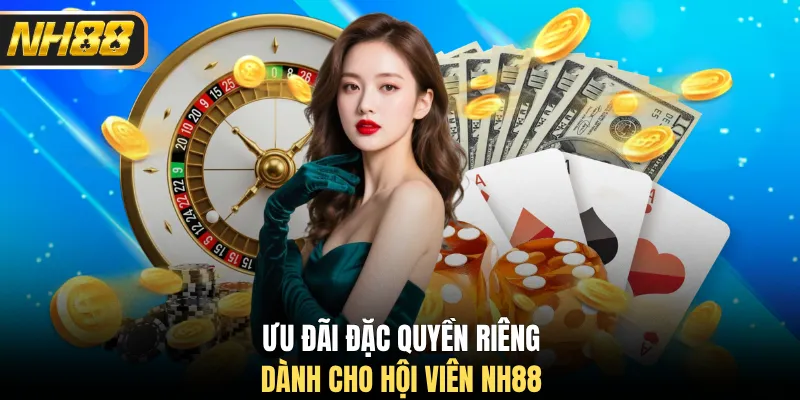Ưu đãi đặc quyền riêng dành cho hội viên NH88