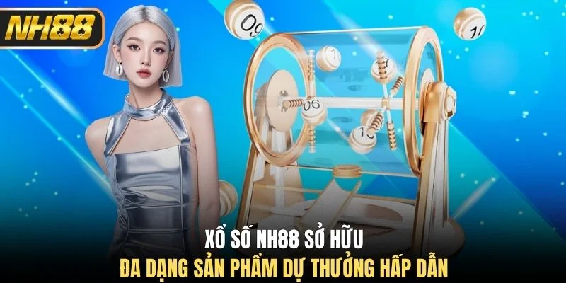 Xổ số NH88 sở hữu đa dạng sản phẩm dự thưởng hấp dẫn